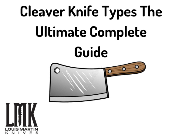 Cleaver Knife Types The Ultimate Complete Guide