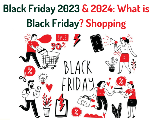 Black Friday 2023 and 2024 : What is Black Friday? (Shopping)