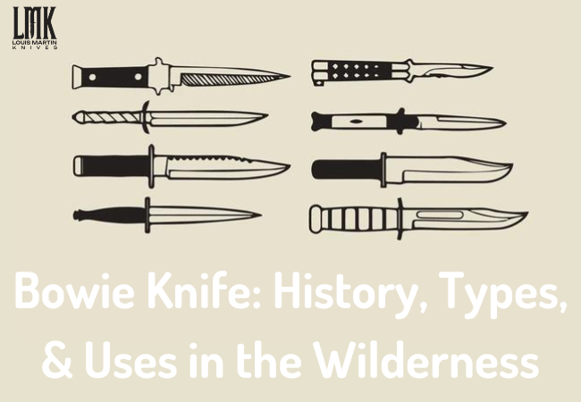 Bowie Knife History, Types, and Uses in the Wilderness