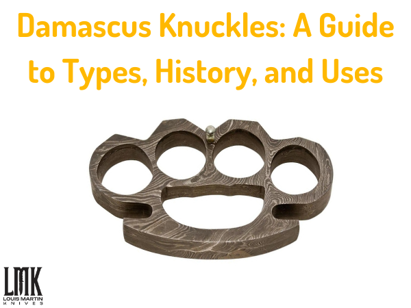 Damascus Knuckles A Guide to Types History and Uses
