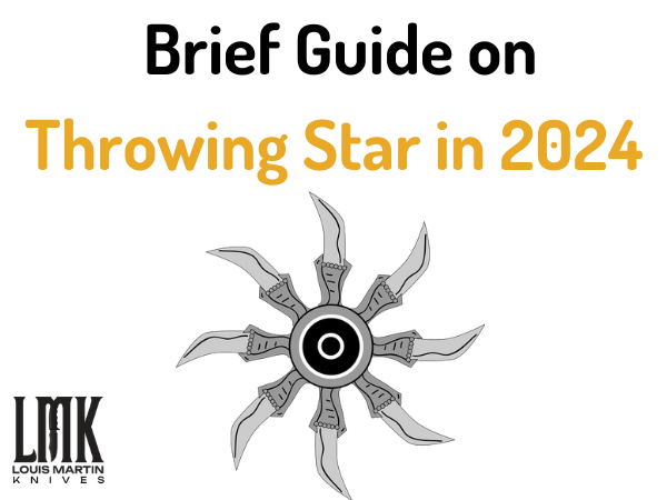 Throwing Star A Brief Guide In 2024 - Louis Martin Knives