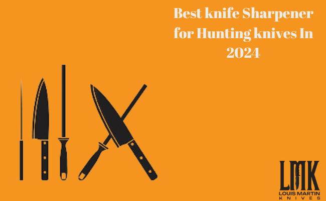 Best Knife Sharpener For Hunting Knives In 2024