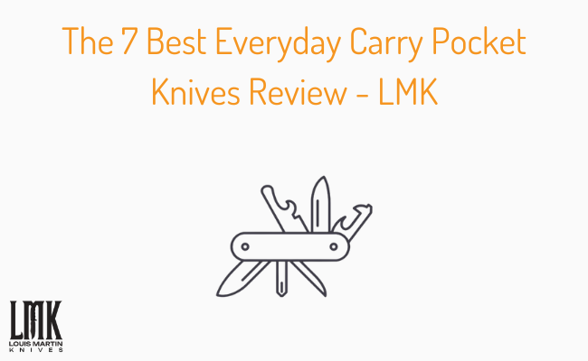 The 7 Best Everyday Carry Pocket Knives Review – LMK