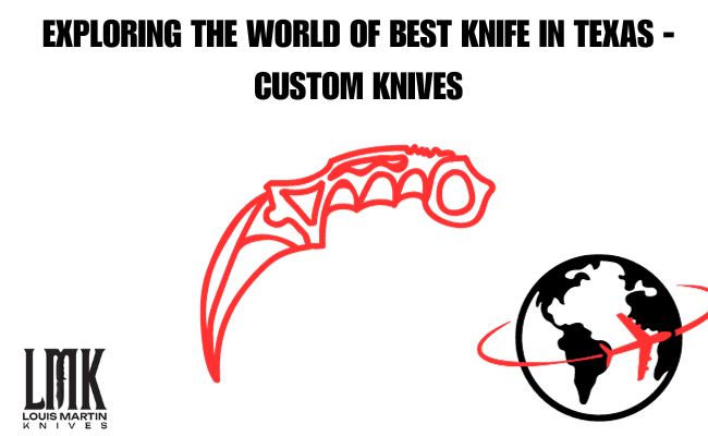 exploring the world of best knife in texas
