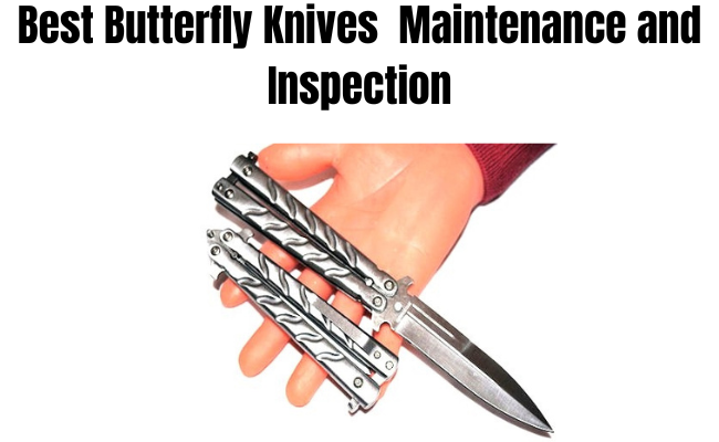 best butterfly knives maintenance and inspection