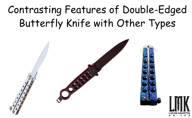 contrasting features of double-edged butterfly knife with other types