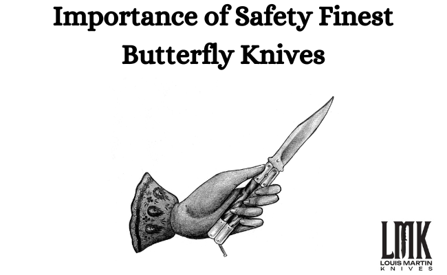importance of safety finest butterfly knives