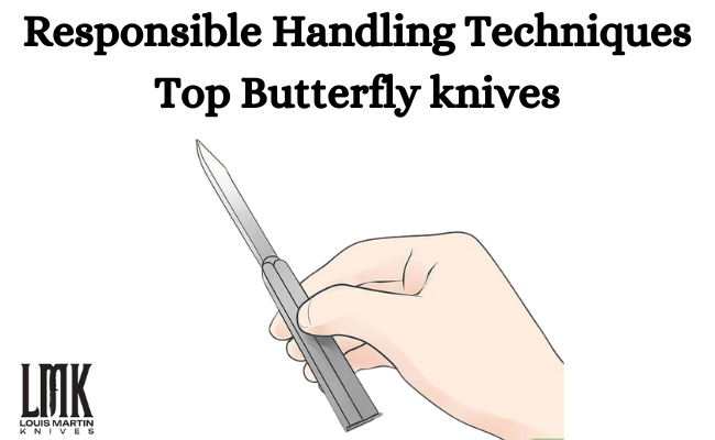 responsible handling techniques top butterfly knives